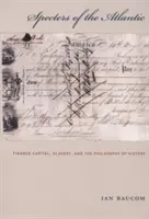 Widma Atlantyku: Kapitał finansowy, niewolnictwo i filozofia historii - Specters of the Atlantic: Finance Capital, Slavery, and the Philosophy of History