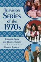 Seriale telewizyjne z lat siedemdziesiątych: Niezbędne fakty i dziwaczne szczegóły - Television Series of the 1970s: Essential Facts and Quirky Details