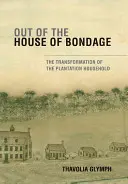 Z domu niewoli: Transformacja gospodarstwa domowego na plantacji - Out of the House of Bondage: The Transformation of the Plantation Household
