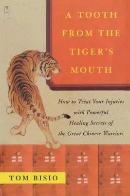 Ząb z paszczy tygrysa: Jak leczyć kontuzje za pomocą potężnych sekretów leczniczych wielkiego chińskiego wojownika - A Tooth from the Tiger's Mouth: How to Treat Your Injuries with Powerful Healing Secrets of the Great Chinese Warrior