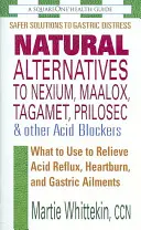 Naturalne alternatywy dla Nexium, Maalox, Tagamet, Prilosec i innych blokerów kwasów - czego używać, aby złagodzić refluks żołądkowy, zgagę i dolegliwości żołądkowe? - Natural Alternatives to Nexium, Maalox, Tagamet, Prilosec & Other Acid Blockers - What to Use to Relieve Acid Reflux, Heartburn, and Gastric Ailments