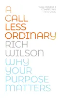 A Call Less Ordinary: Dlaczego twój cel ma znaczenie - A Call Less Ordinary: Why Your Purpose Matters