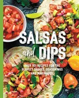 Salsy i dipy: Over 100 Recipes for the Perfect Appetizers, Dippables, and Crudits (Small Bites Cookbook, Recipes for Guests, Entert - Salsas and Dips: Over 100 Recipes for the Perfect Appetizers, Dippables, and Crudits (Small Bites Cookbook, Recipes for Guests, Entert