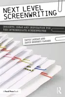 Next Level Screenwriting: Spostrzeżenia, pomysły i inspiracje dla średniozaawansowanych scenarzystów - Next Level Screenwriting: Insights, Ideas and Inspiration for the Intermediate Screenwriter