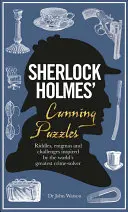 Przebiegłe zagadki Sherlocka Holmesa: Zagadki, Enigmy i Wyzwania Inspirowane Największym Kryminalistą Świata - Sherlock Holmes' Cunning Puzzles: Riddles, Enigmas and Challenges Inspired by the World's Greatest Crime-Solver