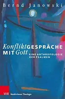 Konflikt z Bogiem: antropologia psalmów - Konfliktgesprache Mit Gott: Eine Anthropologie Der Psalmen