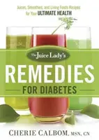 The Juice Lady's Remedies for Diabetes: Soki, koktajle i przepisy na żywność zapewniające doskonałe zdrowie - The Juice Lady's Remedies for Diabetes: Juices, Smoothies, and Living Foods Recipes for Your Ultimate Health