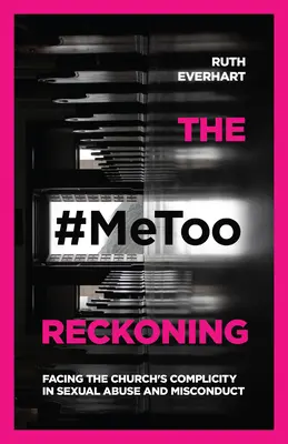 The #Metoo Reckoning: W obliczu współudziału Kościoła w nadużyciach i nadużyciach seksualnych - The #Metoo Reckoning: Facing the Church's Complicity in Sexual Abuse and Misconduct