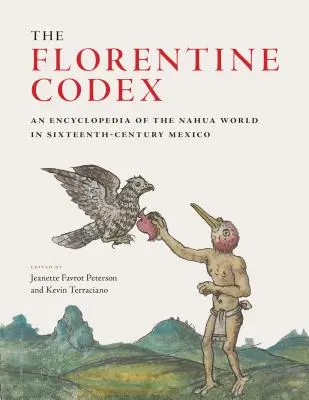 Kodeks florencki: Encyklopedia świata Nahua w XVI-wiecznym Meksyku - The Florentine Codex: An Encyclopedia of the Nahua World in Sixteenth-Century Mexico