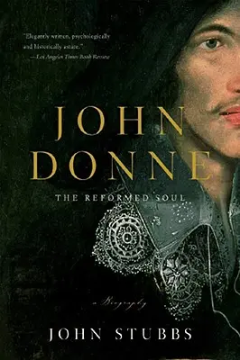 John Donne: Dusza zreformowana: biografia - John Donne: The Reformed Soul: A Biography