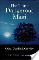 Trzej niebezpieczni magowie: Osho, Gurdżijew, Crowley - The Three Dangerous Magi: Osho, Gurdjieff, Crowley