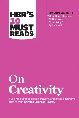 Hbr's 10 Must Reads on Creativity (z artykułem bonusowym How Pixar Fosters Collective Creativity autorstwa Eda Catmulla) - Hbr's 10 Must Reads on Creativity (with Bonus Article How Pixar Fosters Collective Creativity by Ed Catmull)