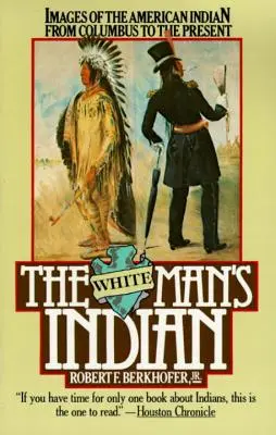 Indianin białego człowieka: Obrazy Indian amerykańskich od Kolumba do współczesności - The White Man's Indian: Images of the American Indian from Columbus to the Present