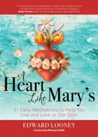 Serce jak serce Maryi: 31 codziennych medytacji, które pomogą ci żyć i kochać tak jak Ona - A Heart Like Mary's: 31 Daily Meditations to Help You Live and Love as She Does