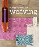 Kolejne kroki w tkactwie: To, o czym nigdy nie wiedziałeś, że musisz wiedzieć - Next Steps in Weaving: What You Never Knew You Needed to Know