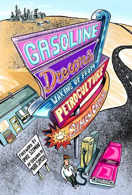 Benzynowe sny: Przebudzenie z petrokultury - Gasoline Dreams: Waking Up from Petroculture