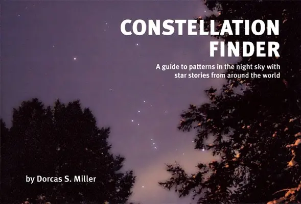 Constellation Finder: Przewodnik po wzorach na nocnym niebie z historiami gwiazd z całego świata - Constellation Finder: A Guide to Patterns in the Night Sky with Star Stories from Around the World