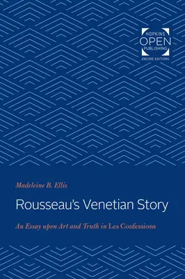 Wenecka opowieść Rousseau: Esej o sztuce i prawdzie w Wyznaniach - Rousseau's Venetian Story: An Essay Upon Art and Truth in Les Confessions