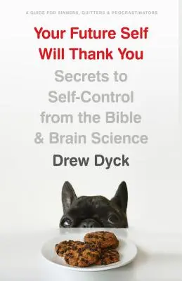 Twoja przyszła jaźń ci podziękuje: Sekrety samokontroli z Biblii i nauki o mózgu - Your Future Self Will Thank You: Secrets to Self-Control from the Bible and Brain Science