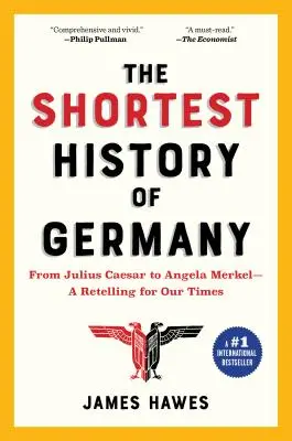 Najkrótsza historia Niemiec: Od Juliusza Cezara do Angeli Merkel - opowieść na miarę naszych czasów - The Shortest History of Germany: From Julius Caesar to Angela Merkel--A Retelling for Our Times