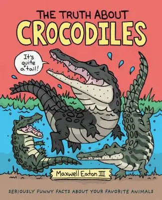 Prawda o krokodylach: Poważnie zabawne fakty o ulubionych zwierzętach - The Truth about Crocodiles: Seriously Funny Facts about Your Favorite Animals