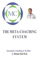 Meta-Coaching System: Systematyczny coaching w najlepszym wydaniu - Meta-Coaching System: Systematic Coaching at Its Best