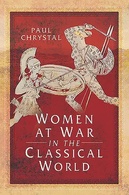 Kobiety na wojnie w świecie klasycznym - Women at War in the Classical World