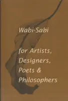 Wabi-Sabi dla artystów, projektantów, poetów i filozofów - Wabi-Sabi for Artists, Designers, Poets & Philosophers