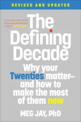 The Defining Decade: Dlaczego lata dwudzieste mają znaczenie - i jak je teraz najlepiej wykorzystać - The Defining Decade: Why Your Twenties Matter--And How to Make the Most of Them Now