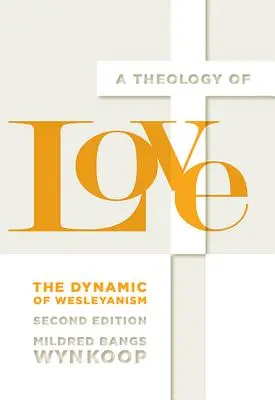 Teologia miłości: Dynamika Wesleyanizmu, wydanie drugie - A Theology of Love: The Dynamic of Wesleyanism, Second Edition