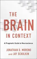 Mózg w kontekście: Pragmatyczny przewodnik po neuronauce - The Brain in Context: A Pragmatic Guide to Neuroscience