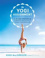 The Yogi Assignment: 30-dniowy program wprowadzania praktyki jogi i mądrości do codziennego życia - The Yogi Assignment: A 30-Day Program for Bringing Yoga Practice and Wisdom to Your Everyday Life