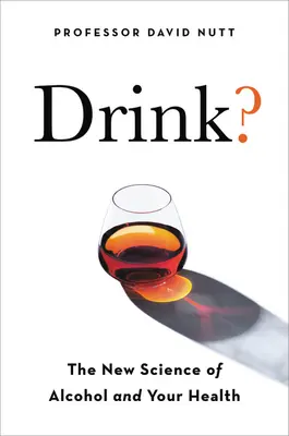 Drink? Nowa nauka o alkoholu i zdrowiu - Drink?: The New Science of Alcohol and Health