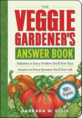 The Veggie Gardener's Answer Book: Rozwiązania każdego problemu, przed którym kiedykolwiek staniesz; Odpowiedzi na każde pytanie, które kiedykolwiek zadasz - The Veggie Gardener's Answer Book: Solutions to Every Problem You'll Ever Face; Answers to Every Question You'll Ever Ask