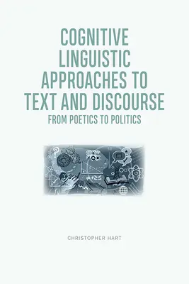 Kognitywno-lingwistyczne podejście do tekstu i dyskursu: Od poetyki do polityki - Cognitive Linguistic Approaches to Text and Discourse: From Poetics to Politics