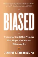 Biased: Odkrywanie ukrytych uprzedzeń, które kształtują to, co widzimy, myślimy i robimy - Biased: Uncovering the Hidden Prejudice That Shapes What We See, Think, and Do