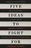 Pięć idei, o które warto walczyć: Jak zagrożona jest nasza wolność i dlaczego ma to znaczenie - Five Ideas to Fight for: How Our Freedom Is Under Threat and Why It Matters