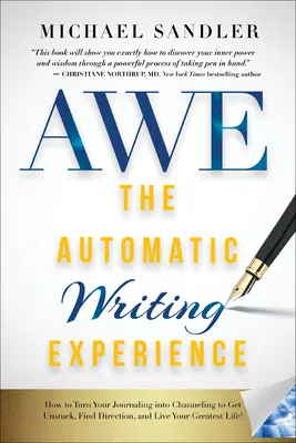 The Automatic Writing Experience (AWE): Jak zamienić dziennikarstwo w channeling, aby się uwolnić, znaleźć kierunek i żyć swoim najlepszym życiem! - The Automatic Writing Experience (AWE): How to Turn Your Journaling into Channeling to Get Unstuck, Find Direction, and Live Your Greatest Life!