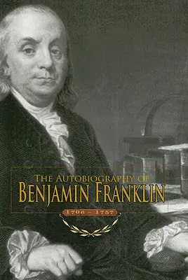 Autobiografia Benjamina Franklina: 1706-1757 - Autobiography of Benjamin Franklin: 1706-1757