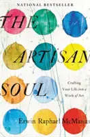 The Artisan Soul: Crafting Your Life Into a Work of Art (Dusza rzemieślnika: przekształcanie życia w dzieło sztuki) - The Artisan Soul: Crafting Your Life Into a Work of Art