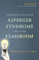 The Essential Manual for Asperger Syndrome (Asd) in the Classroom: Co każdy nauczyciel wiedzieć powinien - The Essential Manual for Asperger Syndrome (Asd) in the Classroom: What Every Teacher Needs to Know