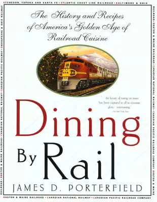 Dining by Rail: Historia i przepisy złotego wieku amerykańskiej kuchni kolejowej - Dining by Rail: The History and Recipes of America's Golden Age of Railroad Cuisine