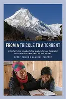 Od potoku do potoku: Edukacja, migracja i zmiany społeczne w himalajskiej dolinie Nepalu - From a Trickle to a Torrent: Education, Migration, and Social Change in a Himalayan Valley of Nepal