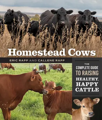 Homestead Cows: Kompletny przewodnik po hodowli zdrowego, szczęśliwego bydła - Homestead Cows: The Complete Guide to Raising Healthy, Happy Cattle