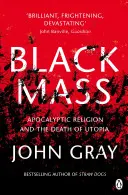 Czarna msza - apokaliptyczna religia i śmierć utopii - Black Mass - Apocalyptic Religion and the Death of Utopia