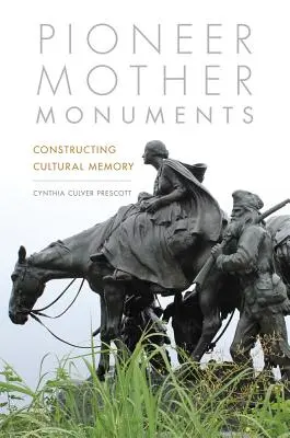 Pioneer Mother Monuments: Konstruowanie pamięci kulturowej - Pioneer Mother Monuments: Constructing Cultural Memory