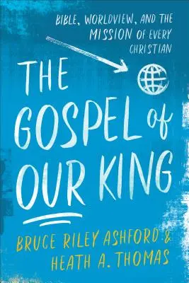 Ewangelia naszego króla: Biblia, światopogląd i misja każdego chrześcijanina - The Gospel of Our King: Bible, Worldview, and the Mission of Every Christian