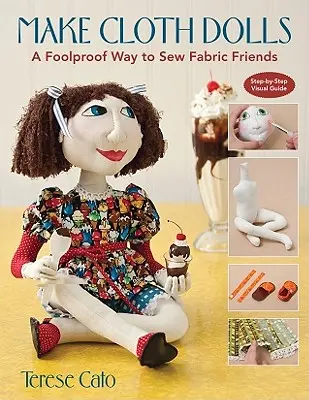 Make Cloth Dolls: Niezawodny sposób na uszycie przyjaciół z tkaniny - Make Cloth Dolls: A Foolproof Way to Sew Fabric Friends