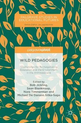 Dzikie pedagogiki: Kamienie milowe w ponownym negocjowaniu edukacji i środowiska w antropocenie - Wild Pedagogies: Touchstones for Re-Negotiating Education and the Environment in the Anthropocene