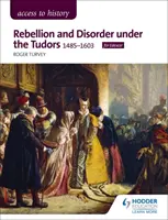 Dostęp do historii: Rebellion and Disorder under the Tudors, 1485-1603 dla Edexcel - Access to History: Rebellion and Disorder under the Tudors, 1485-1603 for Edexcel